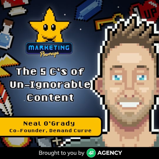 Neal O'Grady's 5 C's of un-ignorable content